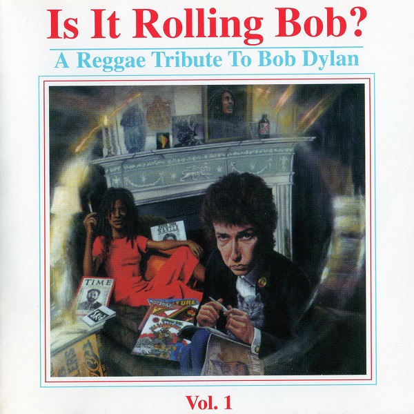 Is It Rolling Bob? A Reggae Tribute To Bob Dylan, Vol. 1